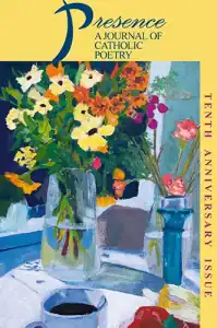 Painting of a colorful bouquet of flowers arranged in glass vases on a table, with visible text reading “Presence: A Journal of Catholic Poetry” and “Tenth Anniversary Issue.”