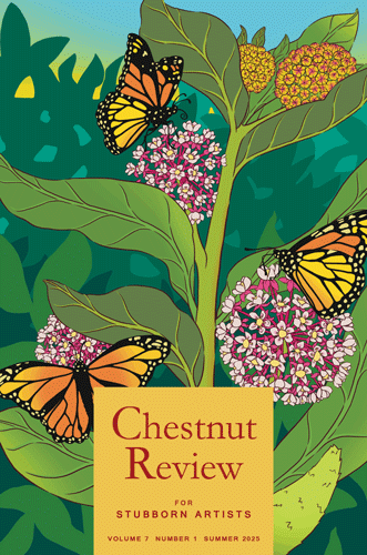 Illustration of monarch butterflies on milkweed flowers with the text "Chestnut Review for Stubborn Artists Volume 7 Number 1 Summer 2025."