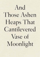 And Those Ashen Heaps That Cantilevered Vase of Moonlight book cover image