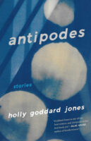 Antipodes stories by Holly Goddard Jones book cover image