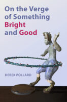 On the Verge of Something Bright and Good by Derek Pollard book cover image