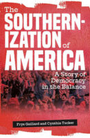 The Southernization of America: A Story of Democracy in the Balance Essays by Frye Gaillard and Cynthia Tucker