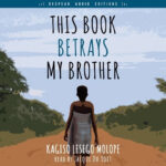 This Book Betrays My Brother by Kagiso Lesego Molope audiobook cover image