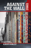 Against the Wall Stories by Alberto Roblest book cover image