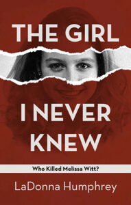 The Girl I Never Knew Who Killed Melissa Witt a true crime book by LaDonna Humphrey book cover image