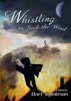 Whistling to Trick the Wind poems by Bart Edelman published by Meadowlark Books book cover image