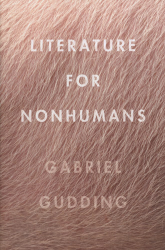 literature-for-nonhumans-gabriel-gudding.jpg