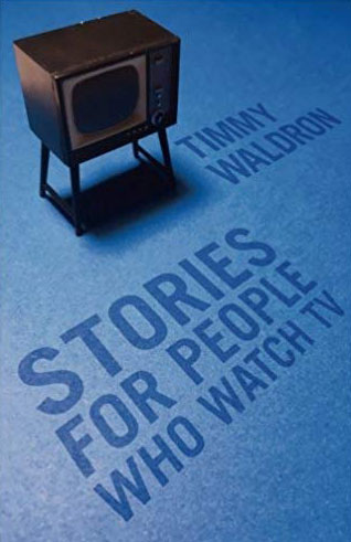 stories-for-people-who-watch-tv-timmy-waldron.jpg