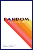 Fandom, the Next Generation a collection of essays edited by Bridget Kies and Megan Connor book cover image