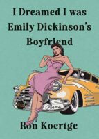 I Dreamed I was Emily Dickinson's Boyfriend by Ron Koertge published by Red Hen Press book cover image