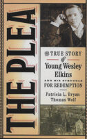 The Plea The True Story of Young Wesley Elkins and His Struggle for Redemption by Patricia L. Bryan and Thomas Wolf published by University of Iowa Press book cover image
