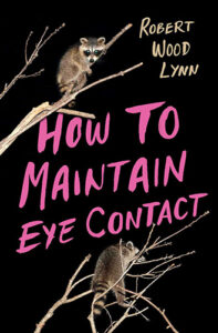 How to Maintain Eye Contact poetry by Robert Wood Lynn published by Button Poetry book cover image