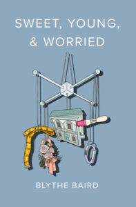 Sweet Young and Worried poetry by Blythe Baird published by Button Poetry book cover image