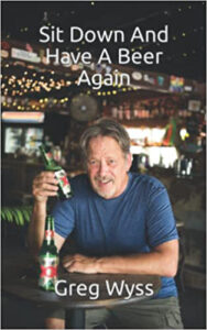 Sit Down and Have a Beer Again poetry and fiction by Greg Wyss published by Cholla Needles Arts & Literary Library book cover image