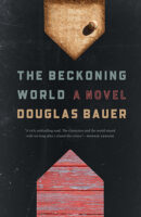The Beckoning World, a novel by Douglas Bauer published by University of Iowa Press book cover image