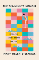 The Six Minute Memoir Fifty-Five Short Essays on Life by Mary Helen Stefaniak published by University of Iowa Press book cover image