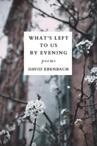 What's Left to Us by Evening poetry by David Ebenbach published by Orison Books book cover image