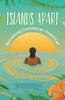 Islands Apart Becoming Dominican American a YA memoir by Jasminne Mendez published by Pinata Books book cover image