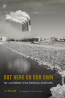 Out Here on Our Own: An Oral History of an American Boomtown by J.J. Anselmi with photography by Jordan Utley published by Bison Books book cover image