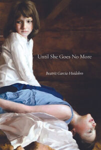 Until She Goes No More fiction by Beatriz García-Huidobro translated by Jacqueline Nanfito published by White Pine Press book cover image