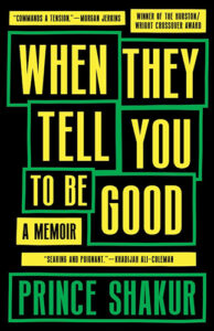 When They Tell You To Be Good a memoir by Prince Shakur published by Tin House Books book cover image