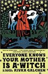Everyone Knows Your Mother is a Witch by Rivka Galchen book cover image