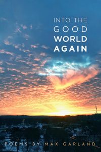 Into the Good World Again by Max Garland book cover image