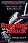 Running While Black by Alison Mariella Désir book cover image