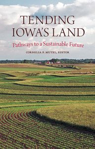 Tending Iowa's Land: Pathways to a Sustainable Future ed Cornelia F. Mutel book cover image