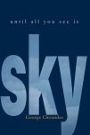 Until All You See Is Sky by George Choundas book cover image
