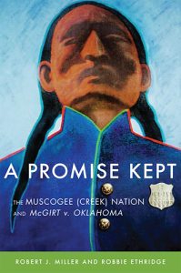A Promise Kept: The Muscogee (Creek) Nation and McGirt v. Oklahoma by Robert J. Miller and Robbie Ethridge book cover image