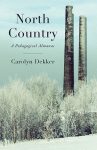 North Country: A Pedagogical Almanac by Carolyn Dekker book cover image
