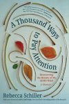 A Thousand Ways to Pay Attention by Rebecca Schiller book cover image