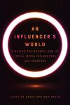 An Influencer's World: A Behind-the-Scenes Look at Social Media Influencers and Creators by Caroline Baker and Don Baker book cover image