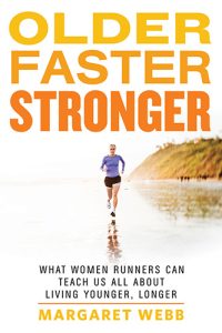 Older, Faster, Stronger: What Women Runners Can Teach Us All About Living Younger, Longer by Margaret Webb book cover image