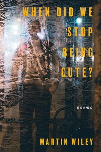 When Did We Stop Being Cute?: Poems by Martin Wiley book cover image