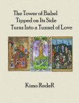 The Tower of Babel Tipped on Its Side Turns into a Tunnel of Love: Poems by Kimo RedeR book cover image