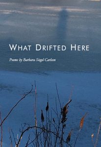 What Drifted Here: Poems by Barbara Siegel Carlson book cover image