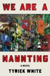 We Are a Haunting by Tyriek White book cover image