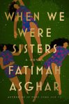 When We Were Sisters by Fatimah Asghar book cover image