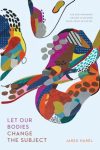 Let Our Bodies Change the Subject by Jared Harél book cover image