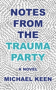 Notes from the Trauma Party: A Novel by Michael Keen book cover image