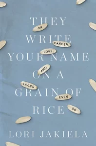 cover of They Write Your Name on a Grain of Rice by Lori Jakiela