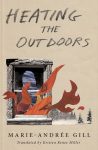 Heating the Outdoors by Marie-Andrée Gill book cover image