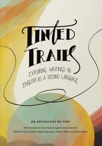 cover of literary magazine Tint Journal's anthology Tinted Trails: Exploring Writers in English as a Second Language