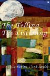 The Telling, The Listening by Catharine Clark-Sayles book cover image
