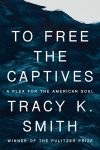 To Free the Captives by Tracy K. Smith book cover image