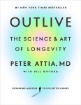 Outlive: The Science & Art of Longevity by Peter Attia with Bill Gifford book cover image