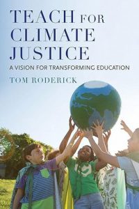 Teach for Climate Justice: A Vision for Transforming Education by Tom Roderick book cover image