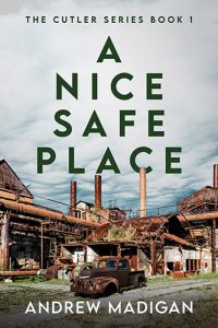 A Nice Safe Place: A Cutler Series Book 1 by Andrew Madigan book cover image